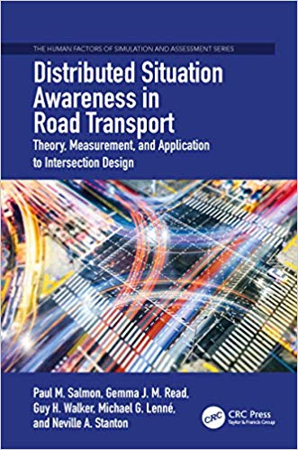 Distributed Situation Awareness in Road Transport:  Theory, Measurement, and Application to Intersection Design (The Human Factors of Simulation and Assessment Series)